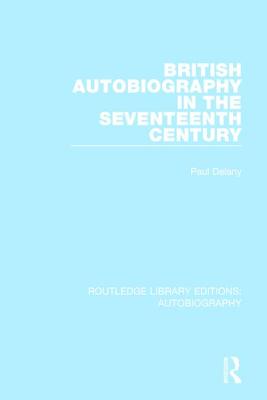 British Autobiography in the Seventeenth Century - Delany, Paul