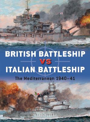 British Battleship Vs Italian Battleship: The Mediterranean 1940-41 - Stille, Mark