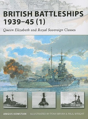 British Battleships 1939-45 (1): Queen Elizabeth and Royal Sovereign Classes - Konstam, Angus, Dr.