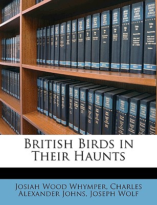 British Birds in Their Haunts - Whymper, Josiah Wood, and Johns, Charles Alexander, and Wolf, Joseph