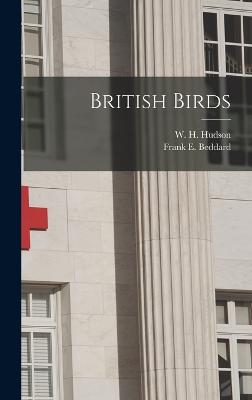 British Birds - Beddard, Frank E, and Hudson, W H