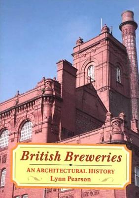 British Breweries: An Architectural History - Pearson, Lynn