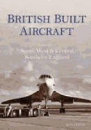 British Built Aircraft Volume 2: South West & Central Southern England