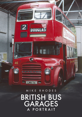 British Bus Garages: A Portrait - Rhodes, Mike