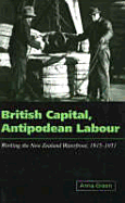 British Capital Antipodean Labour: Working the New Zealand Waterfront 1915-1951