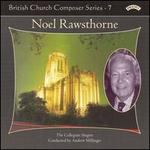 British Church Composer Series, Vol. 7: Noel Rawsthorne