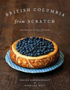 British Columbia from Scratch: Recipes for Every Season