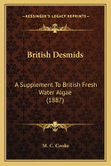 British Desmids: A Supplement To British Fresh Water Algae (1887)