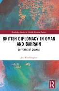 British Diplomacy in Oman and Bahrain: 50 Years of Change