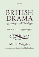 British Drama 1533-1642: A Catalogue: Volume III: 1590-1597