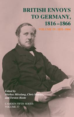 British Envoys to Germany 1816-1866: Volume 4, 1851-1866 - Msslang, Markus (Editor), and Manias, Chris (Editor), and Riotte, Torsten (Editor)