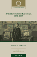 British Envoys to the Kaiserreich, 1871-1897: Volume 2, 1884-1897