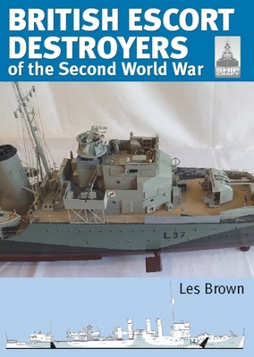 British Escort Destroyers of the Second World War - Brown, Les