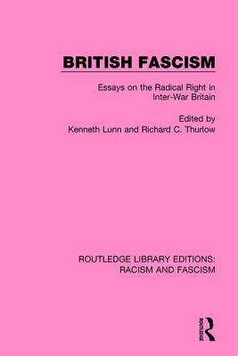 British Fascism: Essays on the Radical Right in Inter-War Britain - Lunn, Kenneth (Editor), and Thurlow, Richard C. (Editor)