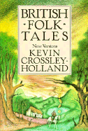 British Folk Tales: New Versions - Holland, Kevin Crossley, and Crossley-Holland, Kevin