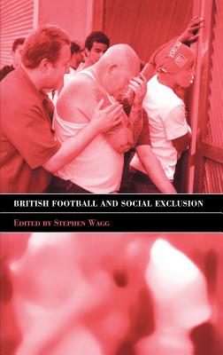 British Football & Social Exclusion - Wagg, Stephen