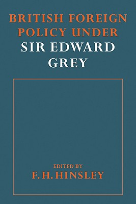 British Foreigh Policy Under Sir Edward Grey - Hinsley, F H (Editor)