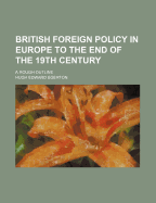 British Foreign Policy in Europe to the End of the 19th Century; A Rough Outline