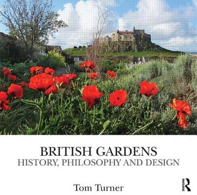 British Gardens: History, Philosophy and Design - Turner, Tom