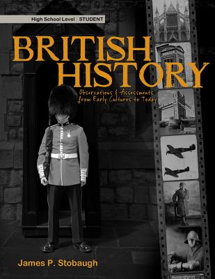 British History, High School Level: Observations & Assessments from Early Cultures to Today - Stobaugh, James P, Dr.