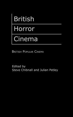 British Horror Cinema - Chibnall, Steve (Editor), and Petley, Julian, Professor (Editor)