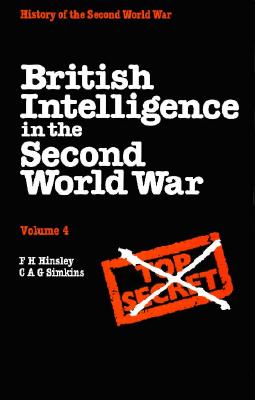 British Intelligence in the Second World War: Volume 4, Security and Counter-Intelligence - Hinsley, F H, and Simkins, C A G