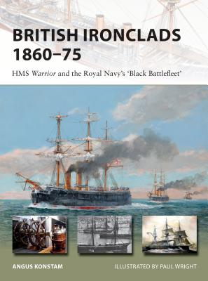 British Ironclads 1860-75: HMS Warrior and the Royal Navy's 'Black Battlefleet' - Konstam, Angus
