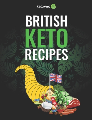 British Keto Recipes: Healthy and Declicious British Ketogenic Diet Recipes Cookbook - Ketoveo