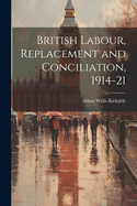 British Labour, Replacement and Conciliation, 1914-21