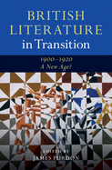 British Literature in Transition, 1900-1920: A New Age?
