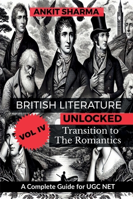 British Literature Unlocked, Vol. IV: Transition to the Romantics: A Complete Guide for UGC NET - Ankit Sharma