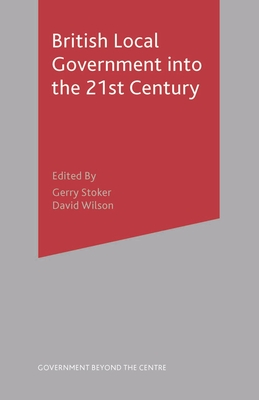 British Local Government Into the 21st Century - Stoker, Gerry, and Wilson, David