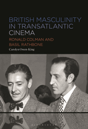 British Masculinity in Transatlantic Cinema: Ronald Colman and Basil Rathbone