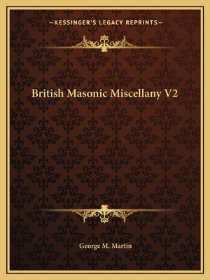 British Masonic Miscellany V2 - Martin, George M (Editor)