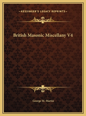 British Masonic Miscellany V4 - Martin, George M (Editor)