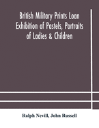 British military prints Loan Exhibition of Pastels, Portraits of Ladies & Children
