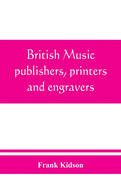British music publishers, printers and engravers: London, Provincial, Scottish, and Irish