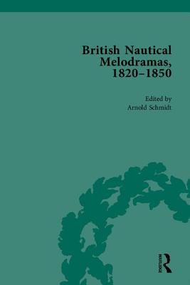 British Nautical Melodramas, 1820-1850: Volume II - Schmidt, Arnold