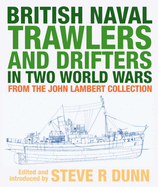 British Naval Trawlers and Drifters in Two World Wars: From The John Lambert Collection
