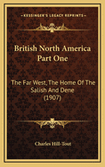 British North America Part One: The Far West, the Home of the Salish and Dene (1907)