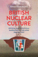 British Nuclear Culture: Official and Unofficial Narratives in the Long 20th Century