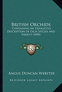 British Orchids: Containing An Exhaustive Description Of Each Species And Variety (1898)