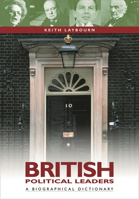 British Political Leaders: A Biographical Dictionary - Laybourn, Keith