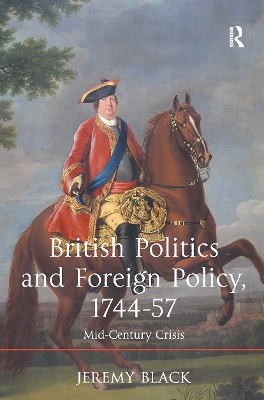 British Politics and Foreign Policy, 1744-57: Mid-Century Crisis - Black, Jeremy