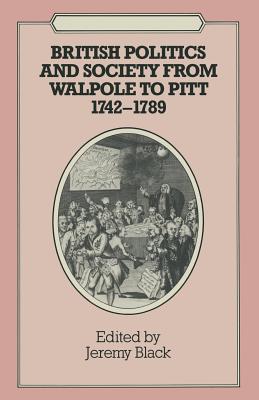 British Politics and Society from Walpole to Pitt, 1742-89 - Black, Jeremy, Professor (Editor)