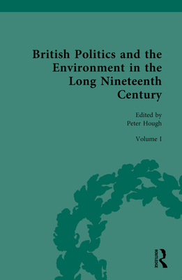 British Politics and the Environment in the Long Nineteenth Century: Volume I - Discovering Nature and Romanticizing Nature - Hough, Peter (Editor)