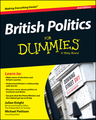 British Politics For Dummies - Knight, Julian, and Pattison, Michael