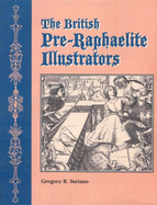 British Pre-Raphaelite Illustrators - Suriano, Gregory R.