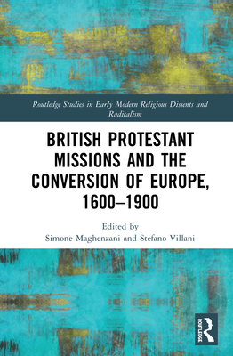 British Protestant Missions and the Conversion of Europe, 1600-1900 - Maghenzani, Simone (Editor), and Villani, Stefano (Editor)