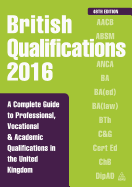 British Qualifications 2016: A Complete Guide to Professional, Vocational and Academic Qualifications in the United Kingdom